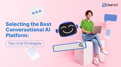 How To Select The Best Conversational AI Platform: Tips And Strategies